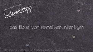 Anderes Wort für das Blaue vom Himmel herunterlügen - Synonyme für das Blaue vom Himmel herunterlügen