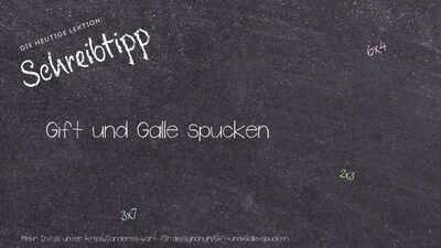 Schreibtipp Gift und Galle spucken