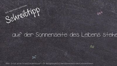 Schreibtipp auf der Sonnenseite des Lebens stehen