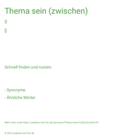 Thema sein (zwischen)