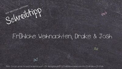 Schreibtipp Fröhliche Weihnachten, Drake & Josh