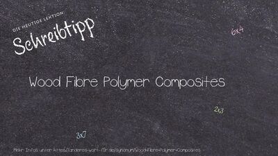 Schreibtipp Wood Fibre Polymer Composites