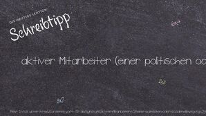 Anderes Wort für aktiver Mitarbeiter (einer politischen oder sozialen Bewegung) - Synonyme für aktiver Mitarbeiter (einer politischen oder sozialen Bewegung)