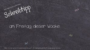 Anderes Wort für am Freitag dieser Woche - Synonyme für am Freitag dieser Woche