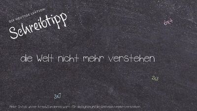 Schreibtipp die Welt nicht mehr verstehen