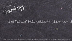 Anderes Wort für drei Mal auf Holz geklopft (dabei auf den Tisch klopfend) - Synonyme für drei Mal auf Holz geklopft (dabei auf den Tisch klopfend)