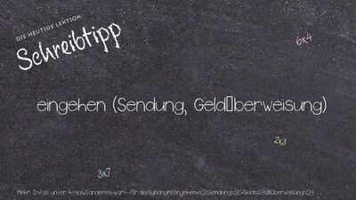 Schreibtipp eingehen (Sendung, Geldüberweisung)