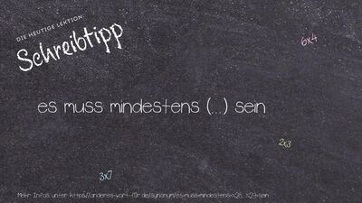 Schreibtipp es muss mindestens (...) sein