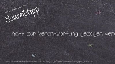 Schreibtipp nicht zur Verantwortung gezogen werden