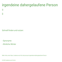 irgendeine dahergelaufene Person