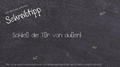 Schreibtipp Schließ die Tür von außen!