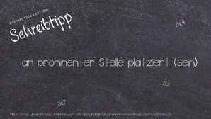 Anderes Wort für an prominenter Stelle platziert (sein) - Synonyme für an prominenter Stelle platziert (sein)