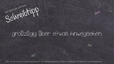 Schreibtipp großzügig über etwas hinwegsehen