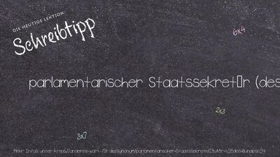 Schreibtipp parlamentarischer Staatssekretär (des Bundes)