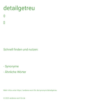 detailgetreu