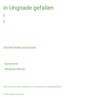 in Ungnade gefallen