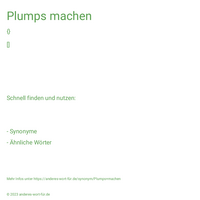 Plumps machen