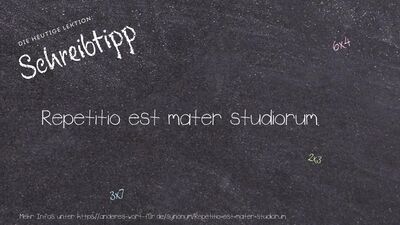 Schreibtipp Repetitio est mater studiorum.