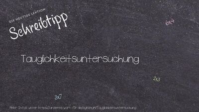 Schreibtipp Tauglichkeitsuntersuchung