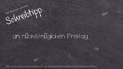 Schreibtipp am nächstmöglichen Freitag