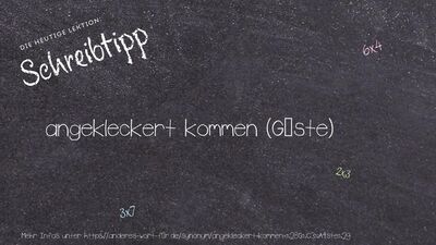 Schreibtipp angekleckert kommen (Gäste)