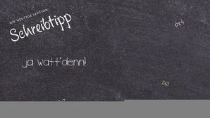 Anderes Wort für ja watt'denn! - Synonyme für ja watt'denn!