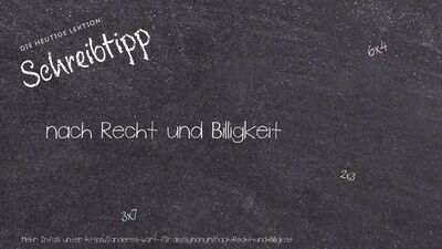 Schreibtipp nach Recht und Billigkeit