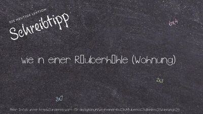 Schreibtipp wie in einer Räuberhöhle (Wohnung)