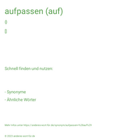 aufpassen (auf)