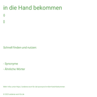 in die Hand bekommen