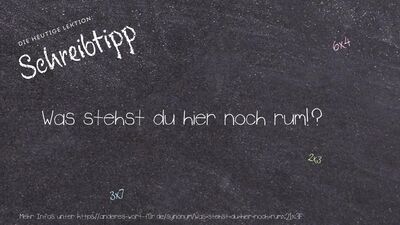 Schreibtipp Was stehst du hier noch rum!?
