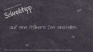 Anderes Wort für auf eine frühere Zeit einstellen - Synonyme für auf eine frühere Zeit einstellen