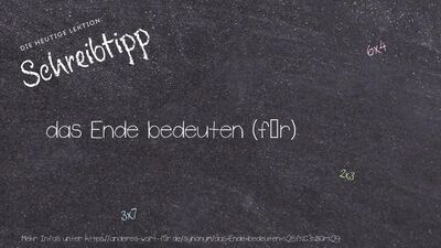 Schreibtipp das Ende bedeuten (für)