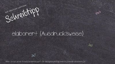 Schreibtipp elaboriert (Ausdrucksweise)