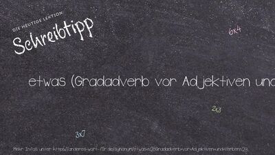 Schreibtipp etwas (Gradadverb vor Adjektiven und Verben)