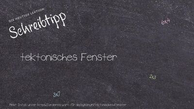 Schreibtipp tektonisches Fenster