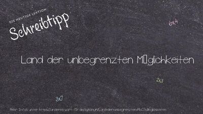 Schreibtipp Land der unbegrenzten Möglichkeiten