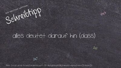 Schreibtipp alles deutet darauf hin (dass)