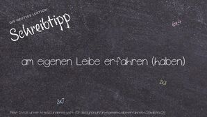 Anderes Wort für am eigenen Leibe erfahren (haben) - Synonyme für am eigenen Leibe erfahren (haben)