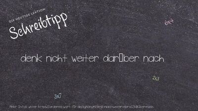 Schreibtipp denk nicht weiter darüber nach