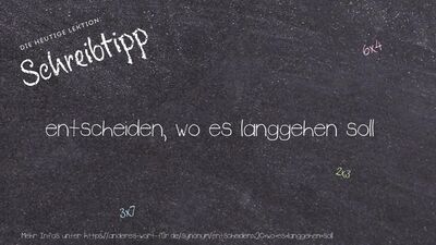 Schreibtipp entscheiden, wo es langgehen soll