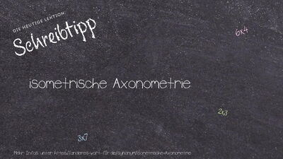 Schreibtipp isometrische Axonometrie