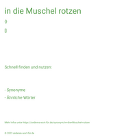 in die Muschel rotzen