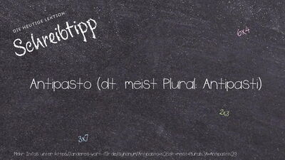 Schreibtipp Antipasto (dt. meist Plural: Antipasti)