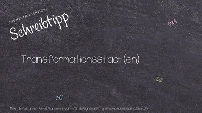 Schreibtipp Transformationsstaat(en)