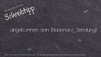 Schreibtipp angekommen sein (Nachricht, Sendung)