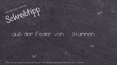 Schreibtipp aus der Feder von ... stammen