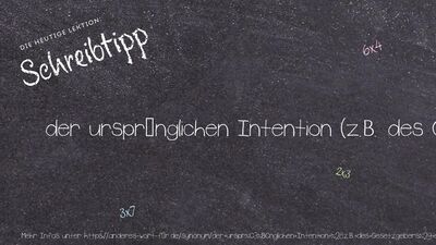 Schreibtipp der ursprünglichen Intention (z.B. des Gesetzgebers) entsprechend