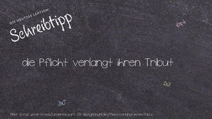 Anderes Wort für die Pflicht verlangt ihren Tribut - Synonyme für die Pflicht verlangt ihren Tribut