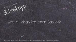Anderes Wort für was ist dran (an einer Sache)? - Synonyme für was ist dran (an einer Sache)?